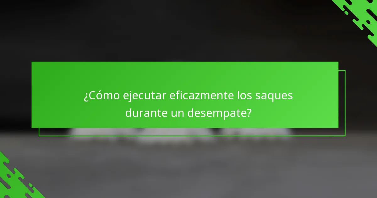 ¿Cómo ejecutar eficazmente los saques durante un desempate?