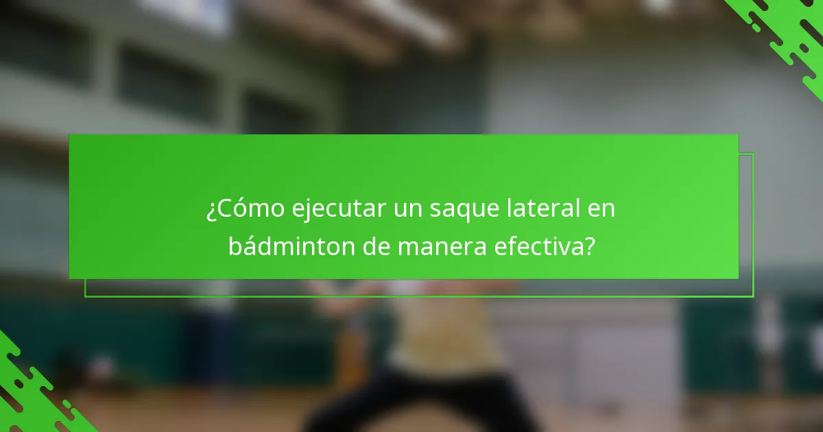 ¿Cómo ejecutar un saque lateral en bádminton de manera efectiva?