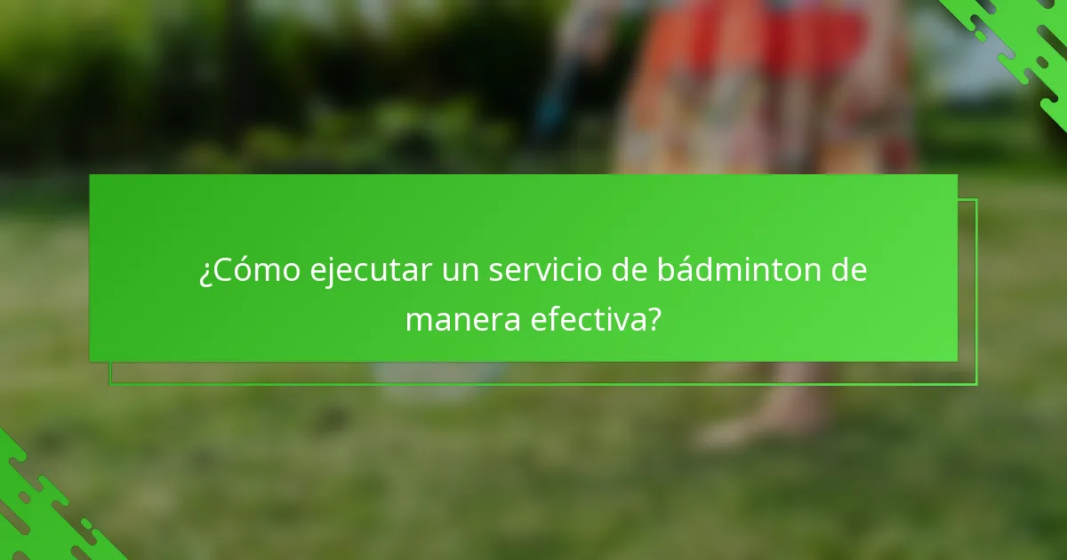 ¿Cómo ejecutar un servicio de bádminton de manera efectiva?