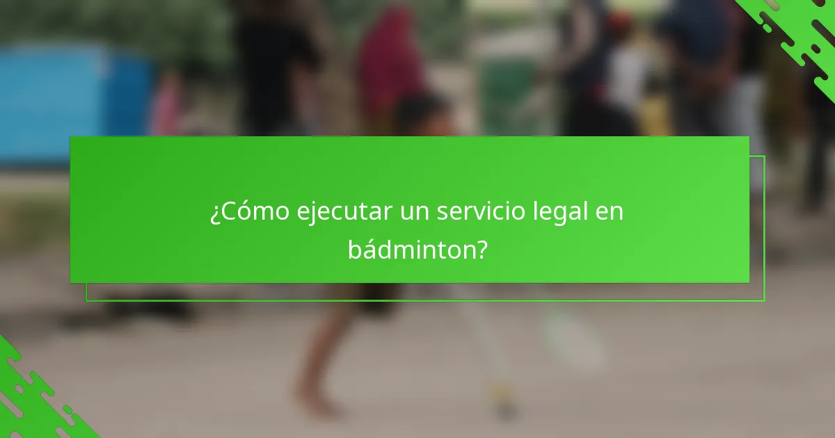 ¿Cómo ejecutar un servicio legal en bádminton?