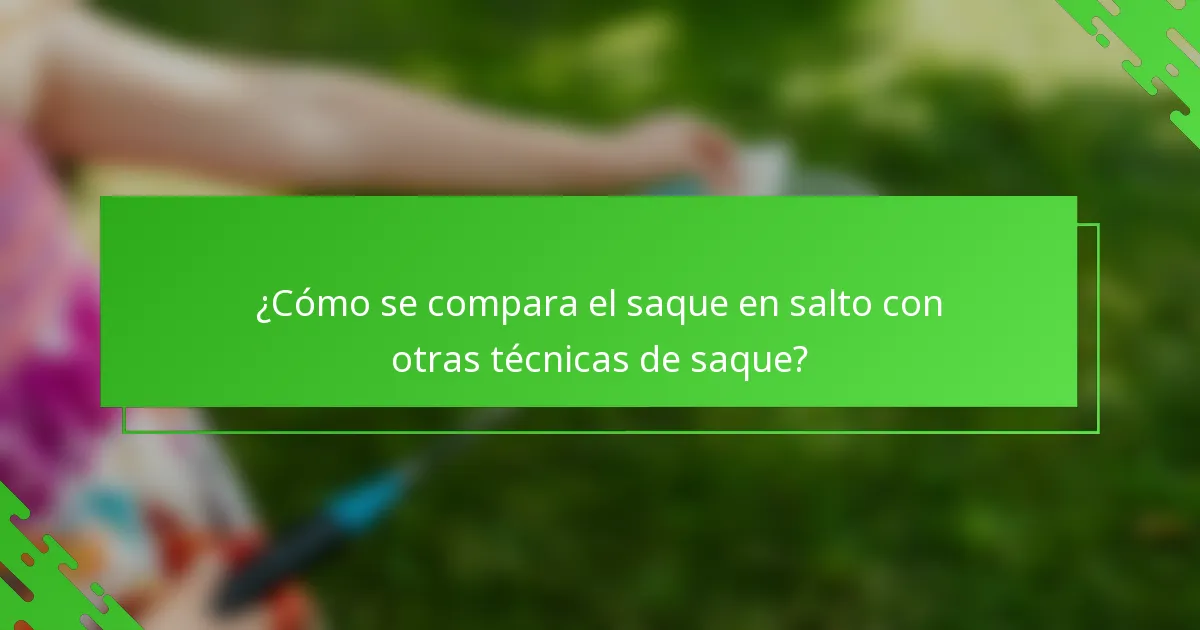 ¿Cómo se compara el saque en salto con otras técnicas de saque?