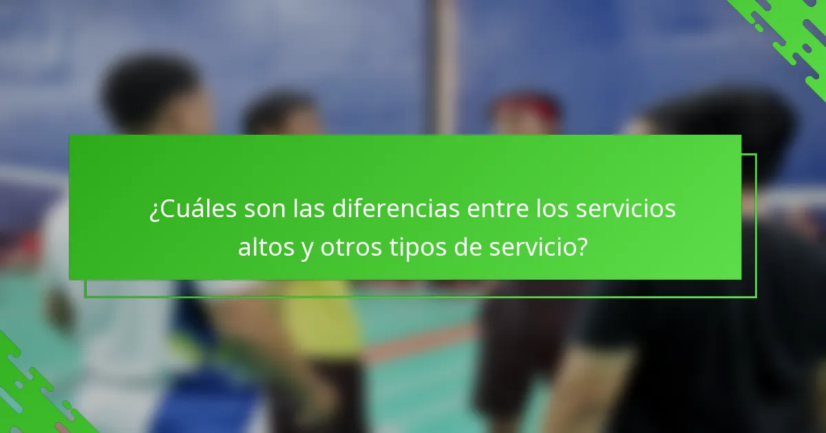 ¿Cuáles son las diferencias entre los servicios altos y otros tipos de servicio?