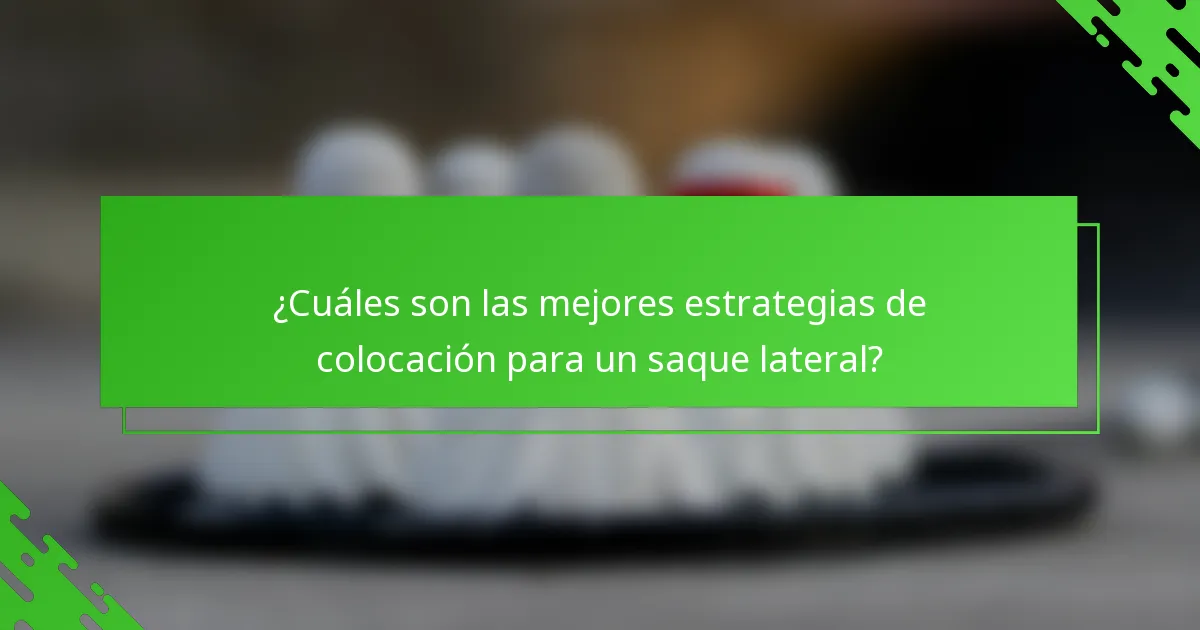 ¿Cuáles son las mejores estrategias de colocación para un saque lateral?