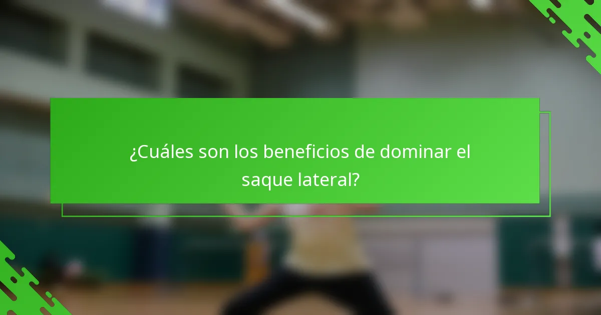 ¿Cuáles son los beneficios de dominar el saque lateral?