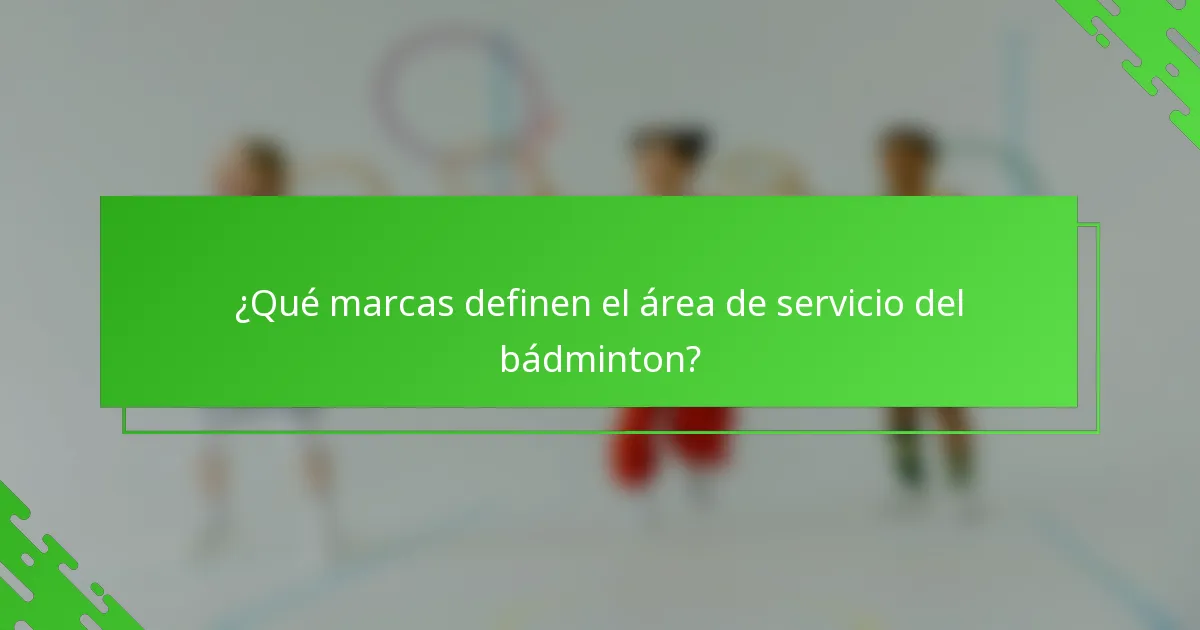 ¿Qué marcas definen el área de servicio del bádminton?